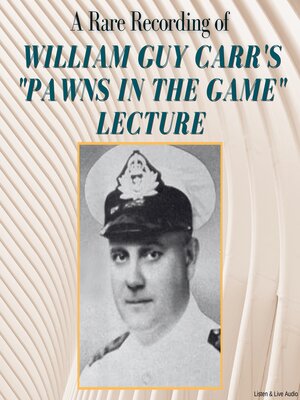 cover image of A Rare Recording of William Guy Carr's "Pawns in the Game" Lecture